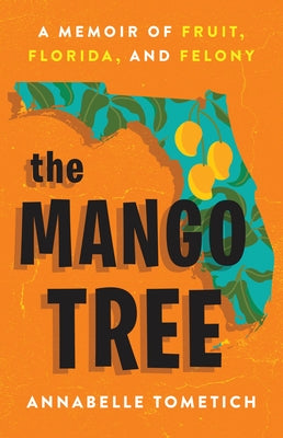 The Mango Tree: A Memoir of Fruit, Florida, and Felony