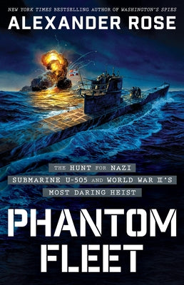 Phantom Fleet: The Hunt for Nazi Submarine U-505 and World War II's Most Daring Heist