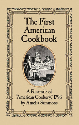 The First American Cookbook: A Facsimile of American Cookery, 1796
