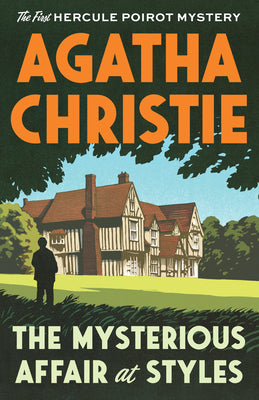 The Mysterious Affair at Styles: The First Hercule Poirot Mystery: The Official Authorized Edition