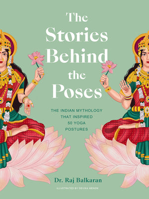 The Stories Behind the Poses: The Indian Mythology That Inspired 50 Yoga Postures