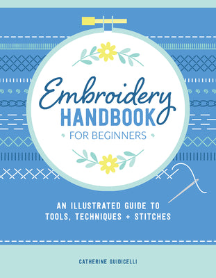 Embroidery Handbook for Beginners: An Illustrated Guide to Tools, Techniques, and Stitches