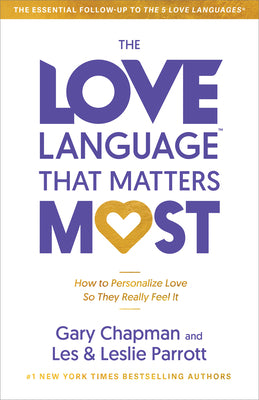 The Love Language That Matters Most: How to Personalize Love So They Really Feel It
