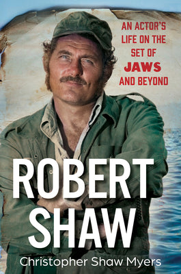 Robert Shaw: An Actor's Life on the Set of Jaws and Beyond