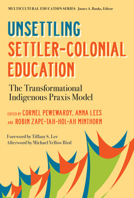 Unsettling Settler-Colonial Education: The Transformational Indigenous PRAXIS Model