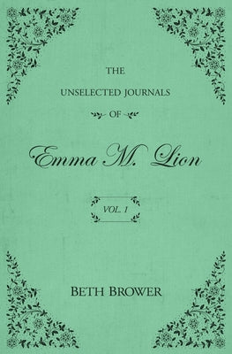 The Unselected Journals of Emma M. Lion: Vol. 1