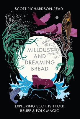 Mill Dust and Dreaming Bread: Exploring Scottish Folk Belief and Folk Magic