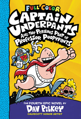 Captain Underpants and the Perilous Plot of Professor Poopypants: Color Edition (Captain Underpants #4): From the Creator of Dog Man