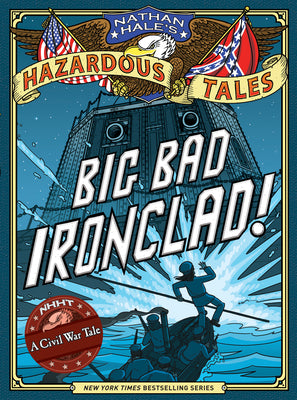 Big Bad Ironclad! (Nathan Hale's Hazardous Tales #2): A Civil War Tale Volume 2