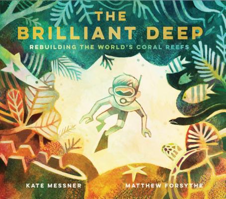 The Brilliant Deep: Rebuilding the World's Coral Reefsthe Story of Ken Nedimyer and the Coral Restoration Foundation