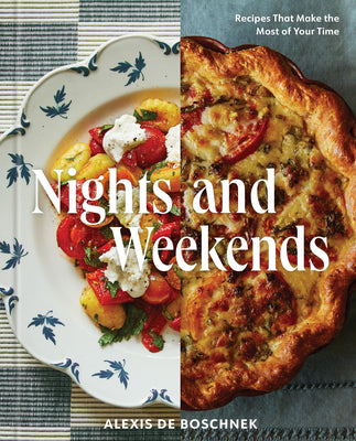 Nights and Weekends: Recipes That Make the Most of Your Time - A Cookbook