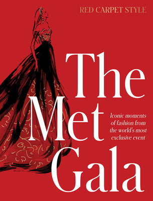 The Met Gala: Red Carpet Style, Iconic Moments of Fashion from the World's Most Exclusive Event, Perfect for Fans of Icons of Style and the Little Boo