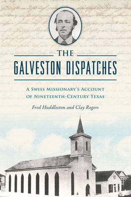 The Galveston Dispatches: A Swiss Missionary's Account of Nineteenth-Century Texas