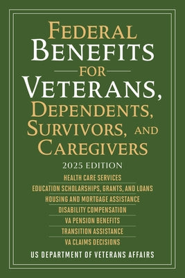 Federal Benefits for Veterans, Dependents, Survivors, and Caregivers: 2025 Edition