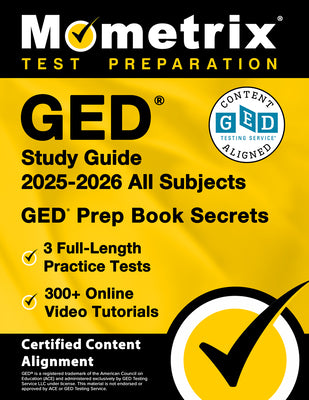 GED Study Guide 2025-2026 All Subjects - 3 Full-Length Practice Tests, 300+ Online Video Tutorials, GED Prep Book Secrets: [Certified Content Alignmen