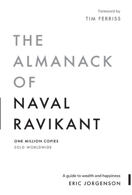 The Almanack of Naval Ravikant: A Guide to Wealth and Happiness