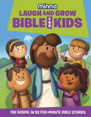 Laugh and Grow Bible for Kids: The Gospel in 52 Five-Minute Bible Stories