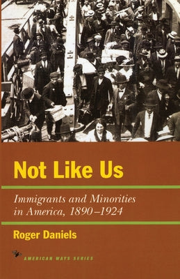 Not Like Us: Immigrants and Minorities in America, 1890-1924