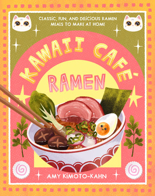 Kawaii Café Ramen: Classic, Fun, and Delicious Ramen Meals to Make at Home
