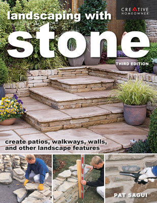 Landscaping with Stone, Third Edition: Create Patios, Walkways, Walls, and Other Landscape Features