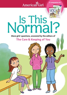 Is This Normal: More Girls' Questions, Answered by the Editors of the Care & Keeping of You