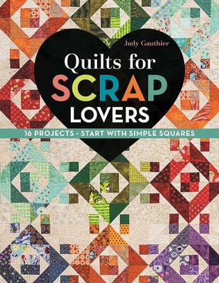 Quilts for Scrap Lovers: 16 Projects - Start with Simple Squares