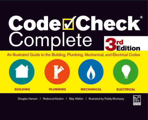 Code Check Complete 3rd Edition: An Illustrated Guide to the Building, Plumbing, Mechanical, and Electrical Codes