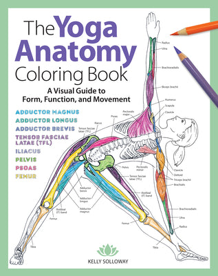 Yoga Anatomy Coloring Book: A Visual Guide to Form, Function, and Movement - An Educational Anatomy Coloring Book for Medical Students, Yoga Teach