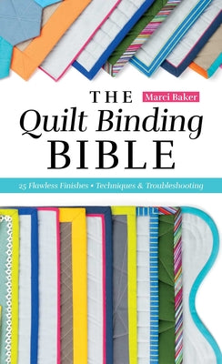 Quilt Binding Bible: 25 Flawless Finishes; Techniques & Troubleshooting