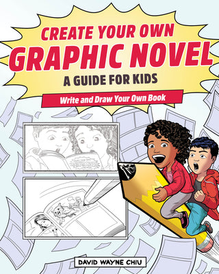 Create Your Own Graphic Novel: A Guide for Kids: Write and Draw Your Own Book