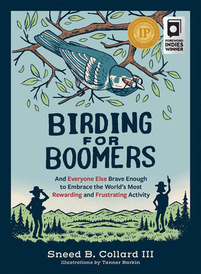 Birding for Boomers: And Everyone Else Brave Enough to Embrace the World's Most Rewarding and Frustrating Activity