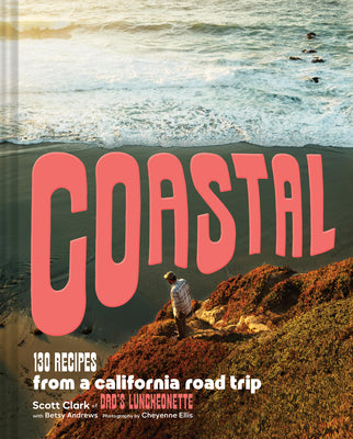 Coastal: 130 Recipes from a California Road Trip