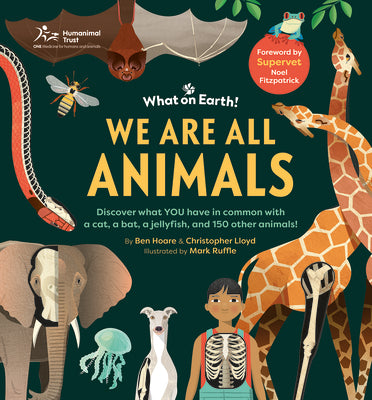 We Are All Animals: Discover What You Have in Common with a Cat, a Bat, a Jellyfish and 150 Other Animals!