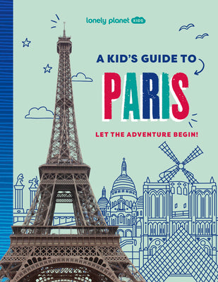 Lonely Planet Kids a Kid's Guide to Paris: Let the Adventure Begin!