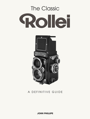 The Classic Rollei: A Definitive Guide