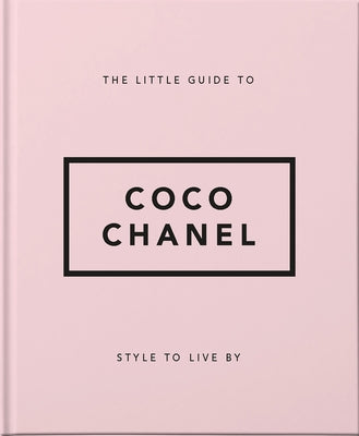 The Little Guide to Coco Chanel: Style to Live by
