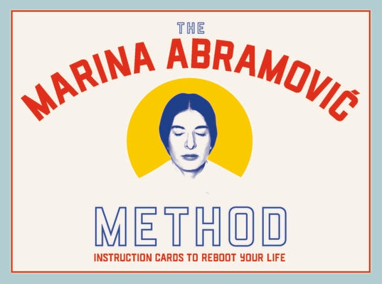 The Marina Abramovic Method: Instruction Cards to Reboot Your Life