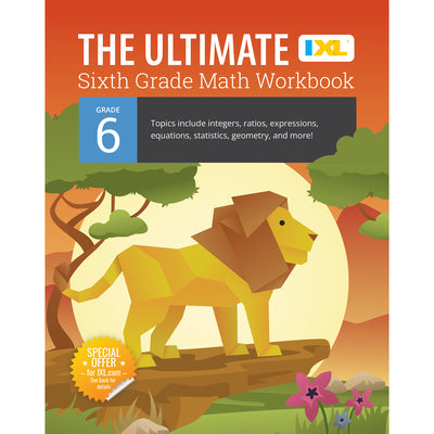 The Ultimate Grade 6 Math Workbook: Geometry, Algebra Prep, Integers, Ratios, Expressions, Equations, Statistics, Data, Probability, Fractions, Multip