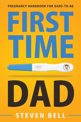 First Time Dad: Pregnancy Handbook for Dads-To-Be