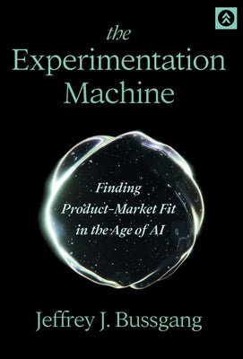 The Experimentation Machine: Finding Product-Market Fit in the Age of AI