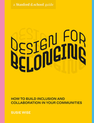 Design for Belonging: How to Build Inclusion and Collaboration in Your Communities
