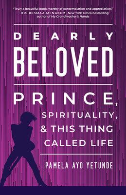 Dearly Beloved: Prince, Spirituality, and This Thing Called Life