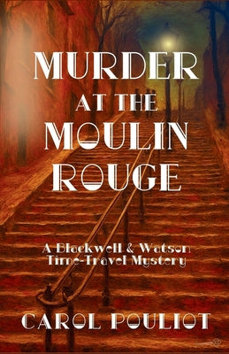 Murder at the Moulin Rouge: A Blackwell & Watson Time-Travel Mystery