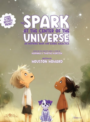 The Spark at the Center of the Universe: An Inspiring Book for Global Galactics