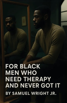 For Black Men Who Need Therapy and Never Got It
