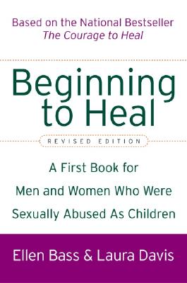 Beginning to Heal (Revised Edition): A First Book for Men and Women Who Were Sexually Abused as Children