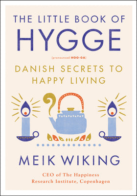 The Little Book of Hygge: Danish Secrets to Happy Living