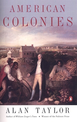 American Colonies: The Settling of North America (the Penguin History of the United States, Volume 1)