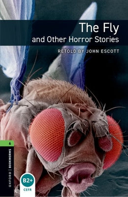 Oxford Bookworms Library: Level 6: The Fly and Other Horror Stories