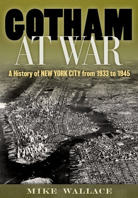 Gotham at War: A History of New York City from 1933 to 1945